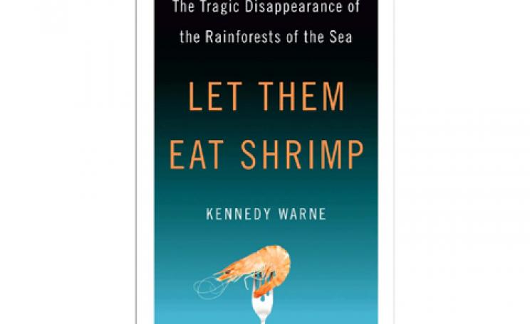 Let Them Eat Shrimp: The Tragic Disappearance of the Rainforests of the Sea